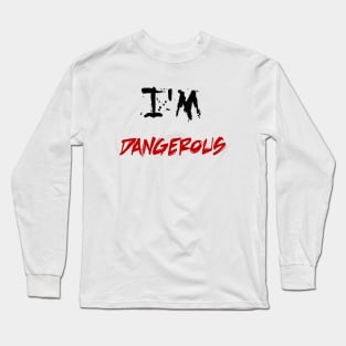 i'm dangerous Long Sleeve T-Shirt